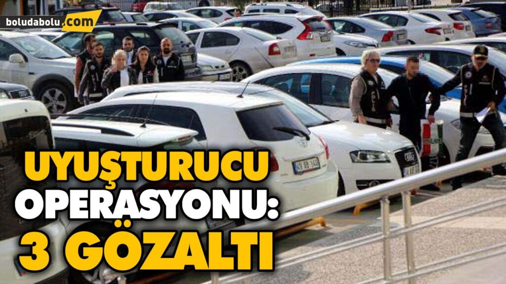 UYUŞTURUCU OPERASYONU: 3 GÖZALTI UYUŞTURUCU OPERASYONU: 3 GÖZALTI