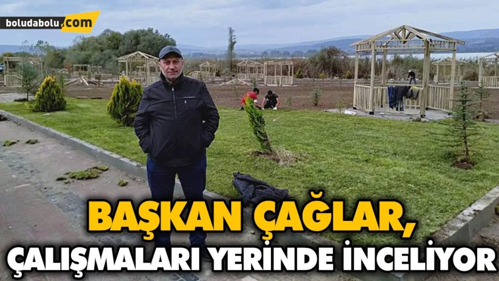 BAŞKAN ÇAĞLAR, ÇALIŞMALARI YERİNDE İNCELİYOR BAŞKAN ÇAĞLAR, ÇALIŞMALARI YERİNDE İNCELİYOR