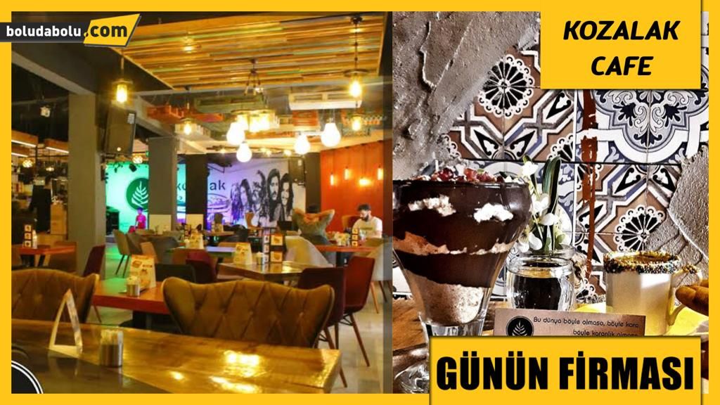 KOZALAK CAFE BİSTRO GÜNÜN FİRMASI KOZALAK CAFE BİSTRO GÜNÜN FİRMASI