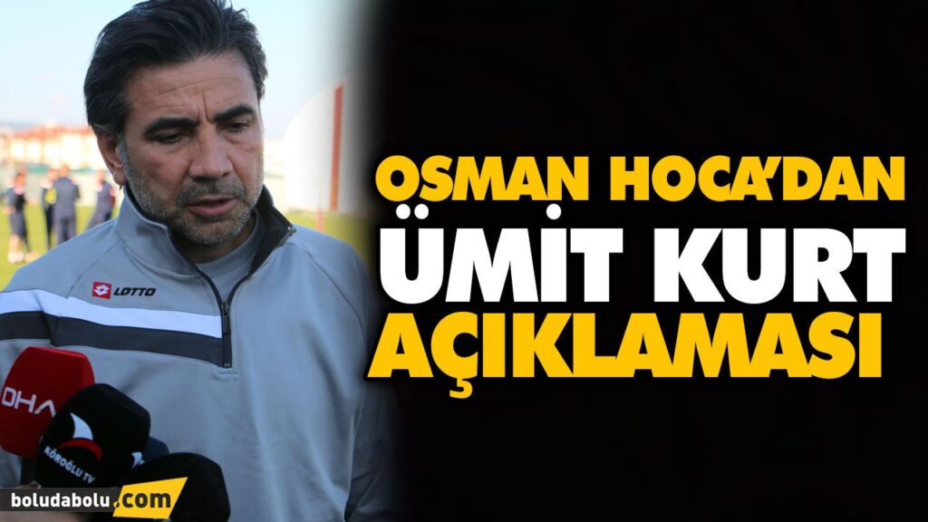 OSMAN HOCA’DAN ÜMİT KURT AÇIKLAMASI OSMAN HOCA’DAN ÜMİT KURT AÇIKLAMASI