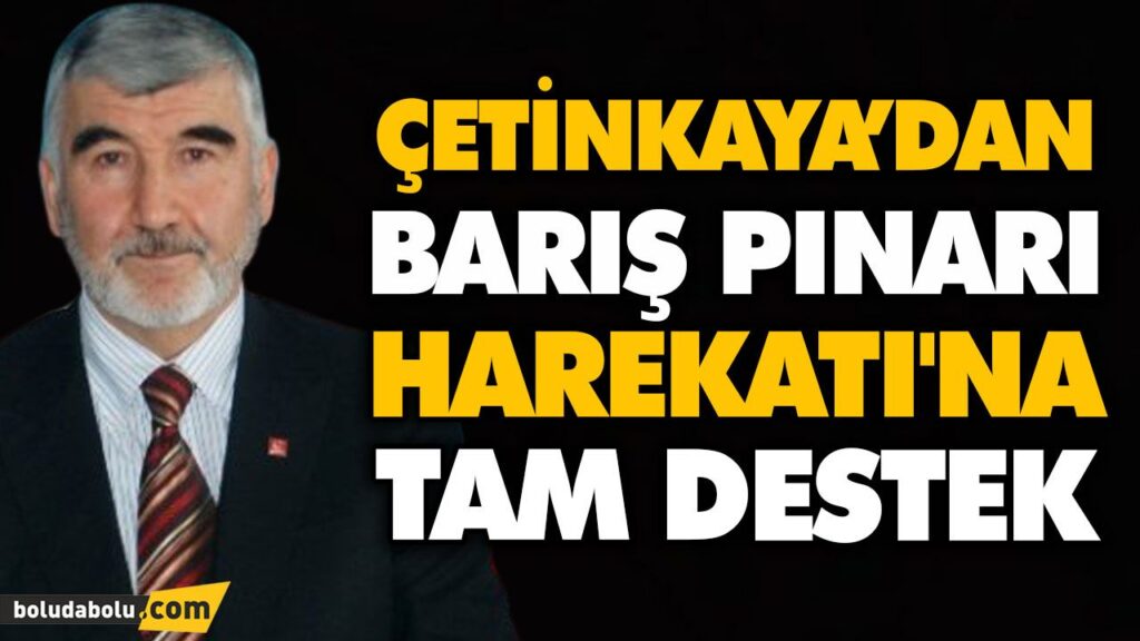 ÇETİNKAYA’DAN BARIŞ PINARI HAREKATI’NA TAM DESTEK ÇETİNKAYA’DAN BARIŞ PINARI HAREKATI’NA TAM DESTEK