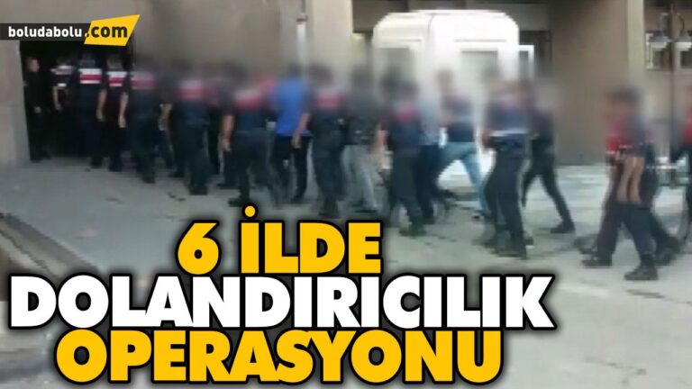 6 İLDE DOLANDIRICILIK OPERASYONU