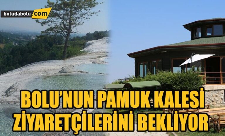 BOLU’NUN PAMUKKALESİ ZİYARETÇİLERİNİ BEKLİYOR