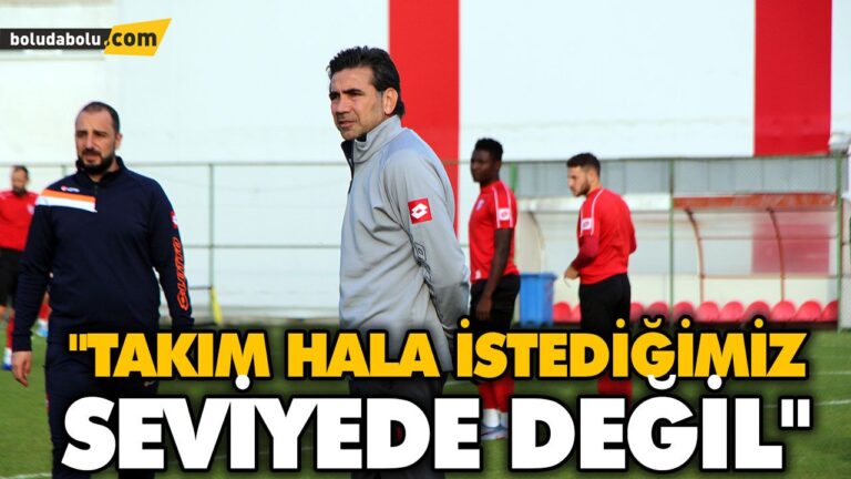 “TAKIM HALA İSTEDİĞİMİZ SEVİYEDE DEĞİL”