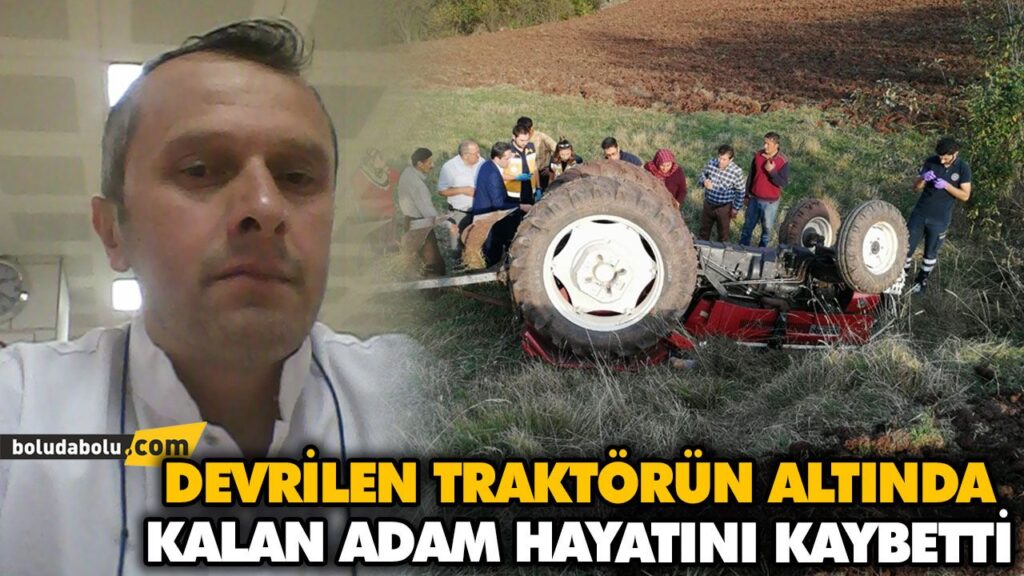 DEVRİLEN TRAKTÖRÜN ALTINDA KALAN ADAM HAYATINI KAYBETTİ DEVRİLEN TRAKTÖRÜN ALTINDA KALAN ADAM HAYATINI KAYBETTİ