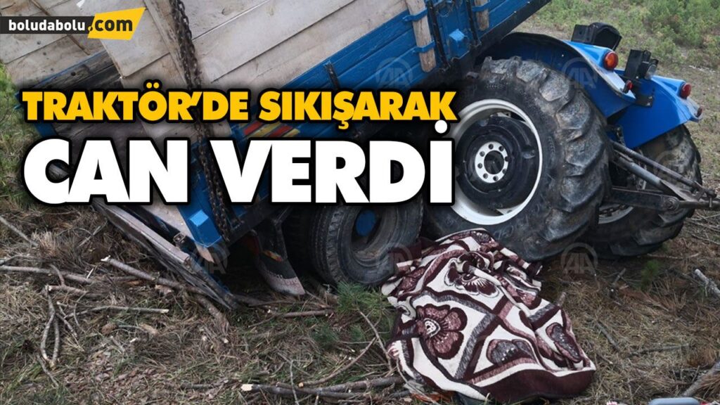TRAKTÖR’DE SIKIŞARAK CAN VERDİ TRAKTÖR’DE SIKIŞARAK CAN VERDİ