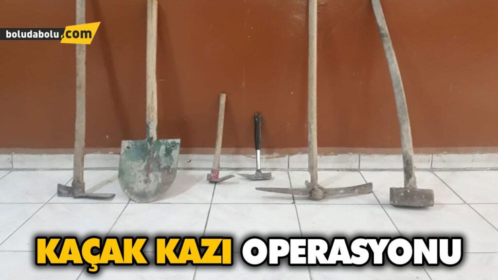 KAÇAK KAZI OPERASYONU KAÇAK KAZI OPERASYONU