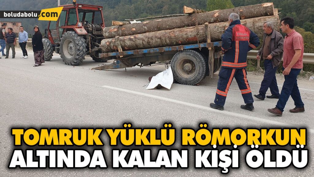 TOMRUK YÜKLÜ RÖMORKUN ALTINDA KALAN KİŞİ ÖLDÜ TOMRUK YÜKLÜ RÖMORKUN ALTINDA KALAN KİŞİ ÖLDÜ