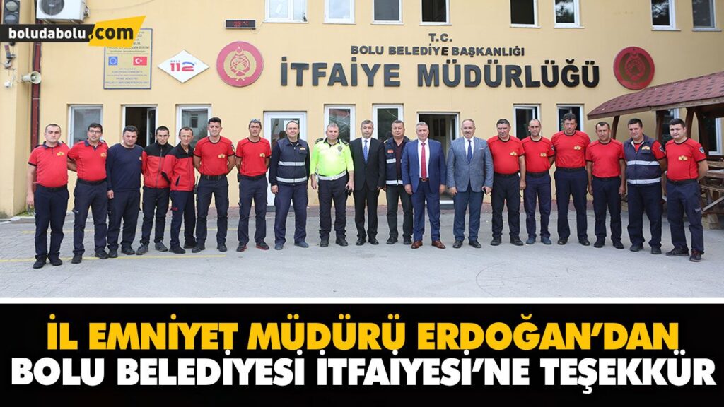 İL EMNİYET MÜDÜRÜ ERDOĞAN’DAN BOLU BELEDİYESİ İTFAİYESİ’NE TEŞEKKÜR İL EMNİYET MÜDÜRÜ ERDOĞAN’DAN BOLU BELEDİYESİ İTFAİYESİ’NE TEŞEKKÜR