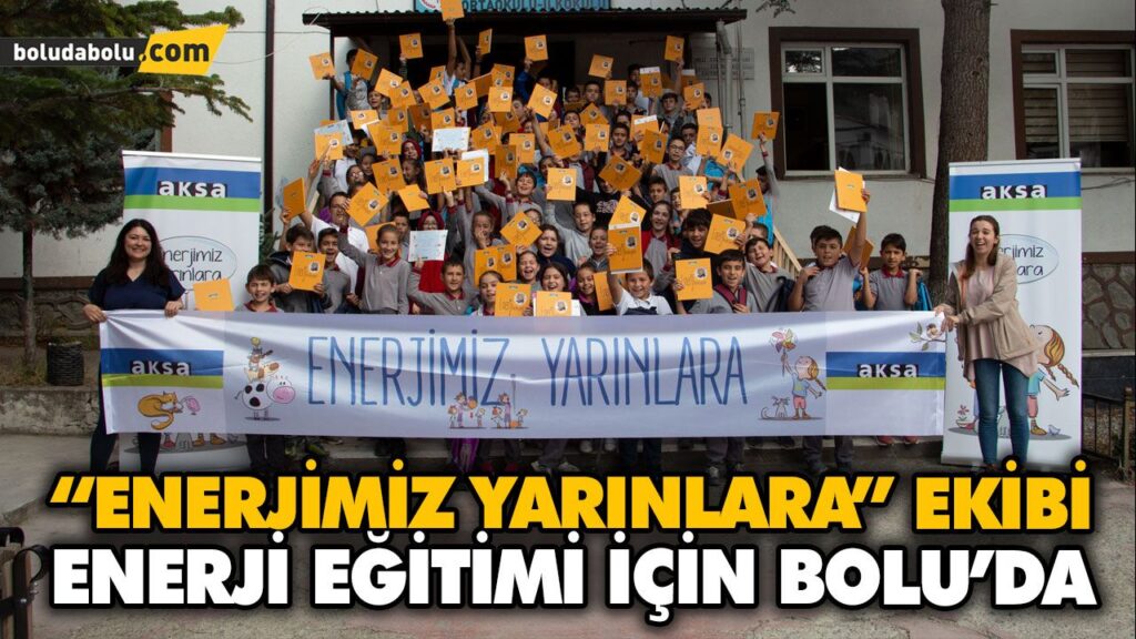 “ENERJİMİZ YARINLARA” EKİBİ ENERJİ EĞİTİMİ İÇİN BOLU’DA “ENERJİMİZ YARINLARA” EKİBİ ENERJİ EĞİTİMİ İÇİN BOLU’DA