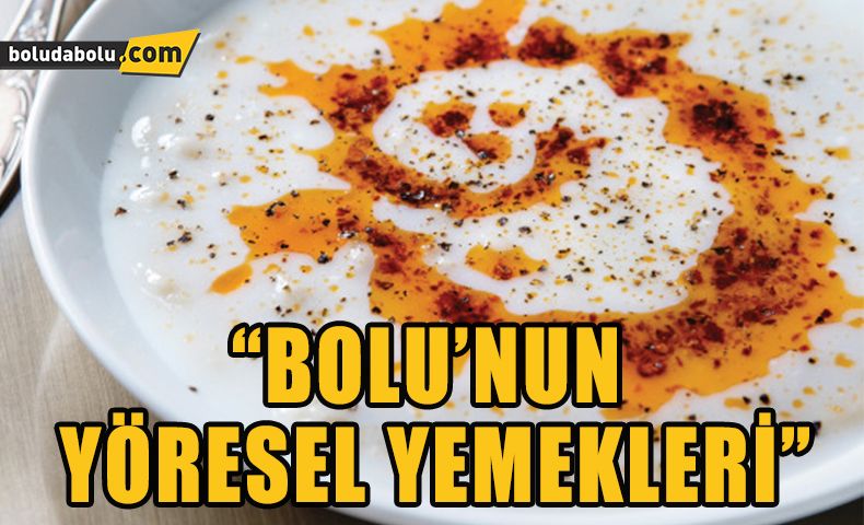 BOLU’NUN YÖRESEL YEMEKLERİ BOLU’NUN YÖRESEL YEMEKLERİ