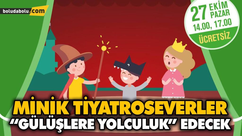 MİNİK TİYATROSEVERLER “GÜLÜŞLERE YOLCULUK” EDECEK MİNİK TİYATROSEVERLER “GÜLÜŞLERE YOLCULUK” EDECEK