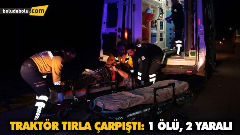 TRAKTÖR TIRLA ÇARPIŞTI: 1 ÖLÜ, 2 YARALI