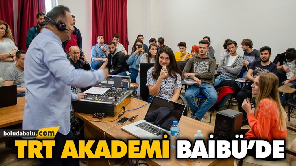 TRT AKADEMİ BAİBÜ’DE TRT AKADEMİ BAİBÜ’DE