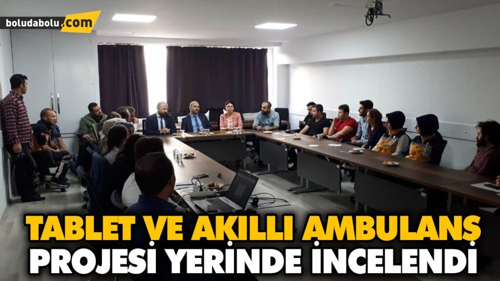 TABLET VE AKILLI AMBULANS PROJESİ YERİNDE İNCELENDİ TABLET VE AKILLI AMBULANS PROJESİ YERİNDE İNCELENDİ