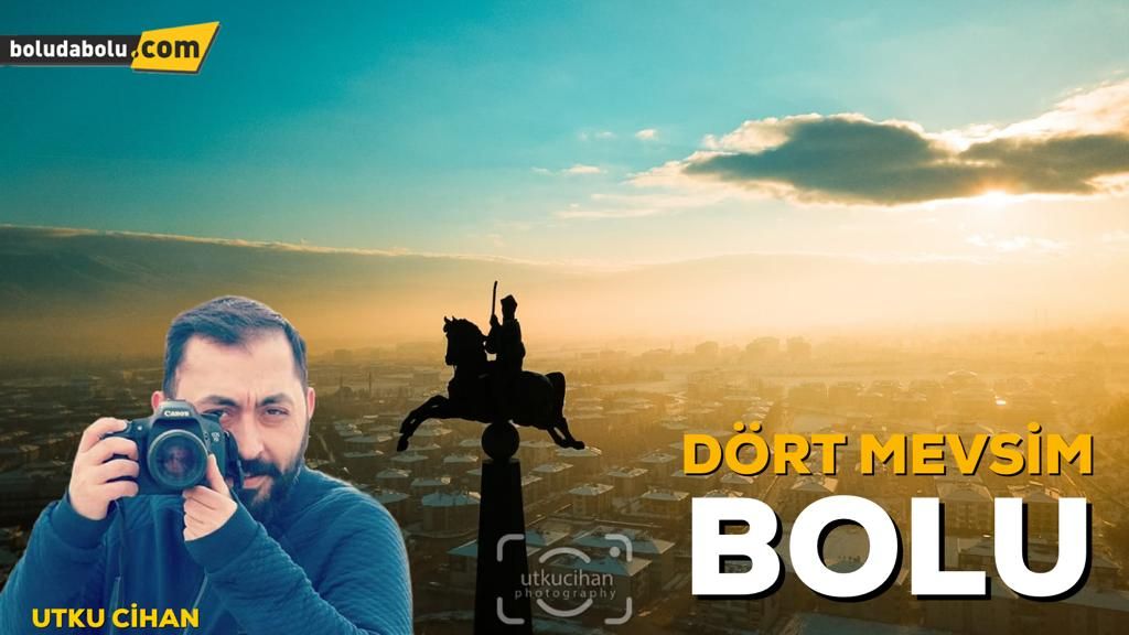 UTKU CİHAN’IN KADRAJINDAN BOLU