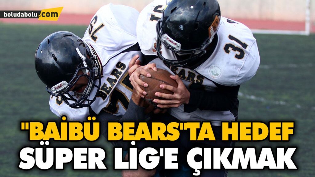 “BAİBÜ BEARS”TA HEDEF SÜPER LİG’E ÇIKMAK “BAİBÜ BEARS”TA HEDEF SÜPER LİG’E ÇIKMAK