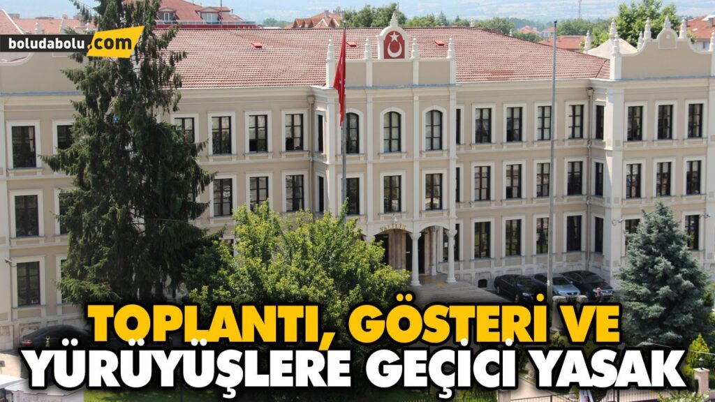 TOPLANTI, GÖSTERİ VE YÜRÜYÜŞLERE GEÇİCİ YASAK TOPLANTI, GÖSTERİ VE YÜRÜYÜŞLERE GEÇİCİ YASAK