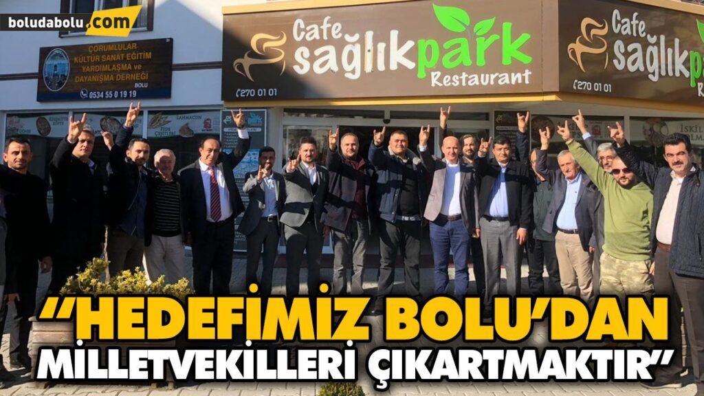 “HEDEFİMİZ BOLU’DAN MİLLETVEKİLLERİ ÇIKARTMAKTIR” “HEDEFİMİZ BOLU’DAN MİLLETVEKİLLERİ ÇIKARTMAKTIR”