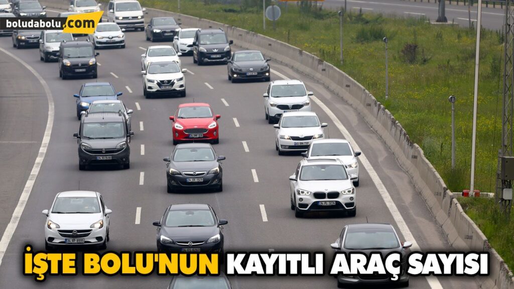 İŞTE BOLU’NUN KAYITLI ARAÇ SAYISI İŞTE BOLU’NUN KAYITLI ARAÇ SAYISI