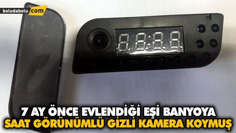 7 AY ÖNCE EVLENDİĞİ EŞİ BANYOYA SAAT GÖRÜNÜMLÜ GİZLİ KAMERA KOYMUŞ
