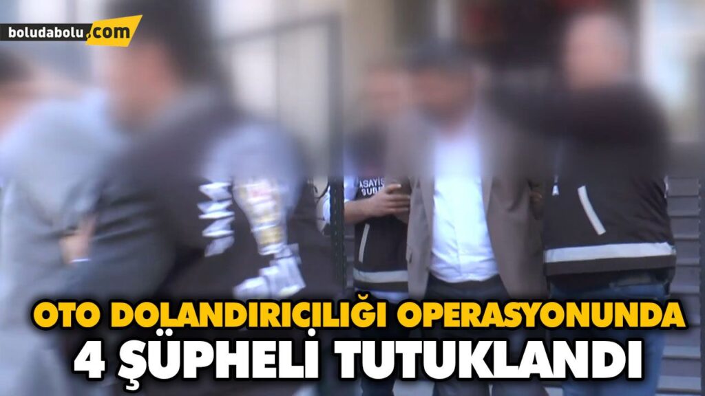 OTO DOLANDIRICILIĞI OPERASYONUNDA 4 ŞÜPHELİ TUTUKLANDI OTO DOLANDIRICILIĞI OPERASYONUNDA 4 ŞÜPHELİ TUTUKLANDI