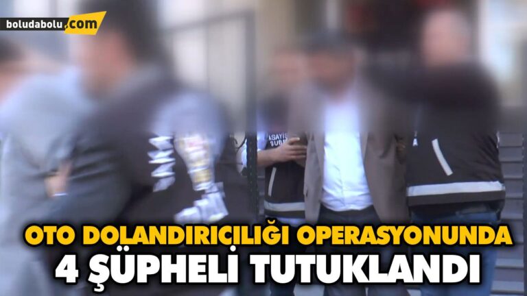 OTO DOLANDIRICILIĞI OPERASYONUNDA 4 ŞÜPHELİ TUTUKLANDI