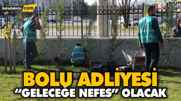 BOLU ADALET SARAYINDA 500 FİDAN TOPRAKLA BULUŞTURULACAK