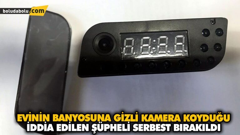 EVİNİN BANYOSUNA GİZLİ KAMERA KOYDUĞU İDDİA EDİLEN ŞÜPHELİ SERBEST BIRAKILDI