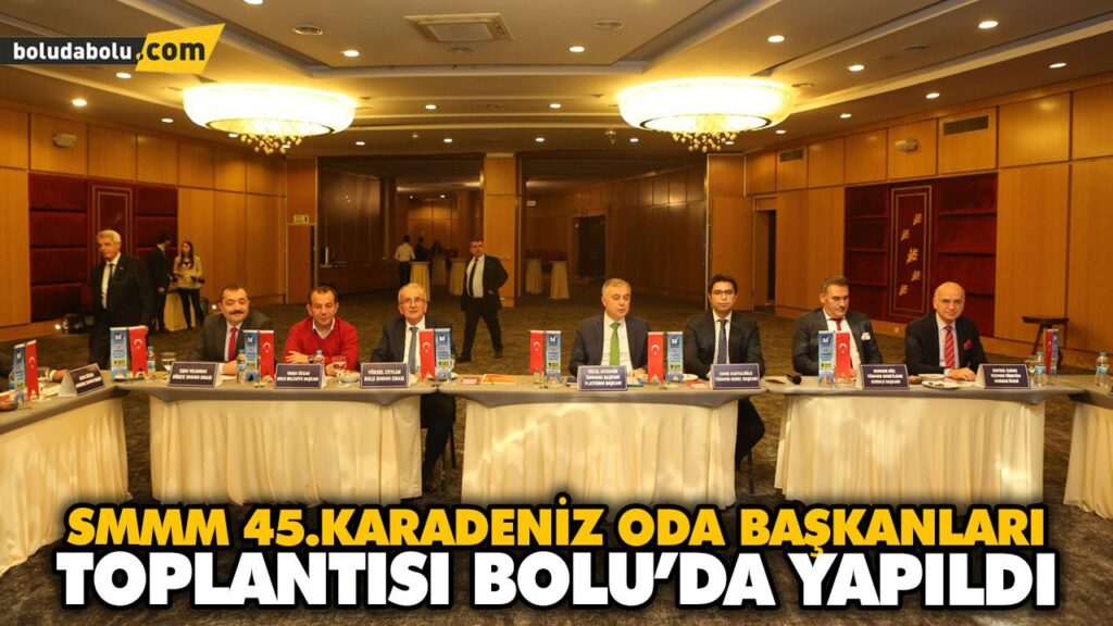 SMMM 45.KARADENİZ ODA BAŞKANLARI TOPLANTISI BOLU’DA YAPILDI SMMM 45.KARADENİZ ODA BAŞKANLARI TOPLANTISI BOLU’DA YAPILDI