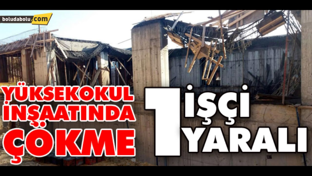 YÜKSEK OKUL İNŞAATI ÇÖKTÜ YARALI:1 YÜKSEK OKUL İNŞAATI ÇÖKTÜ YARALI:1