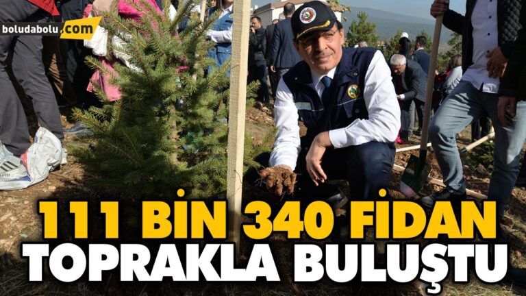 111 BİN 340 FİDAN TOPRAKLA BULUŞTU