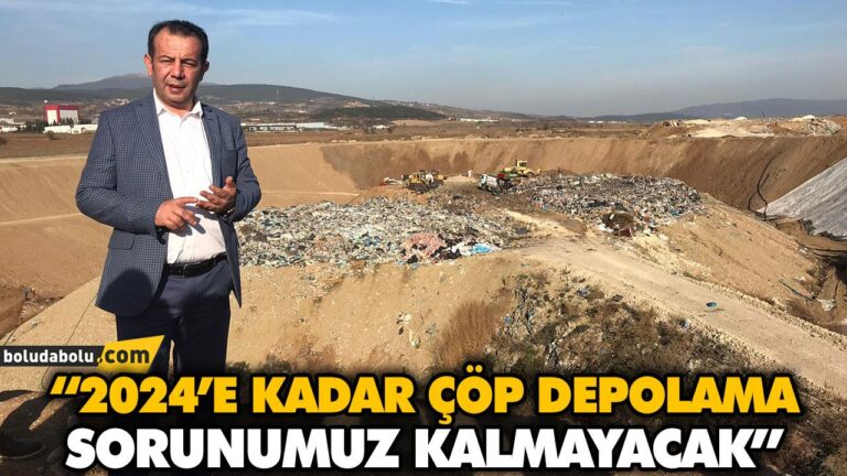 “2024’E KADAR ÇÖP DEPOLAMA SORUNUMUZ KALMAYACAK”
