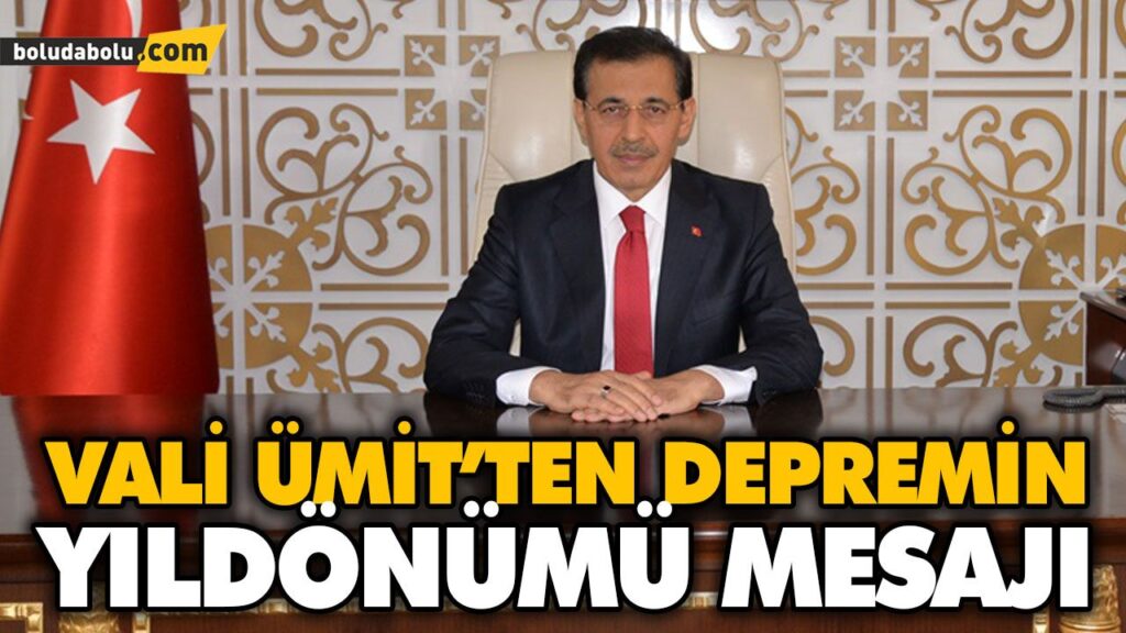 VALİ ÜMİT’TEN DEPREMİN YILDÖNÜMÜ MESAJI