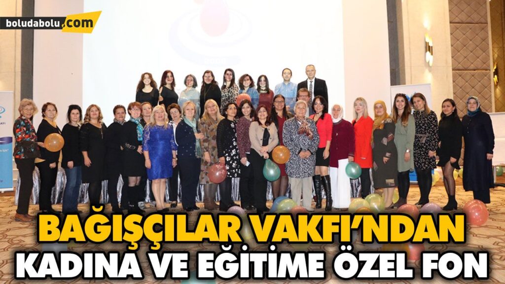 BAĞIŞÇILAR VAKFI’NDAN KADINA VE EĞİTİME ÖZEL FON BAĞIŞÇILAR VAKFI’NDAN KADINA VE EĞİTİME ÖZEL FON