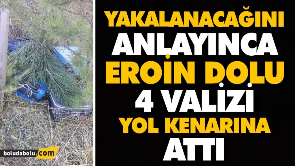 YAKALANACAĞINI ANLAYINCA EROİN DOLU 4 VALİZİ YOL KENARINA ATTI YAKALANACAĞINI ANLAYINCA EROİN DOLU 4 VALİZİ YOL KENARINA ATTI