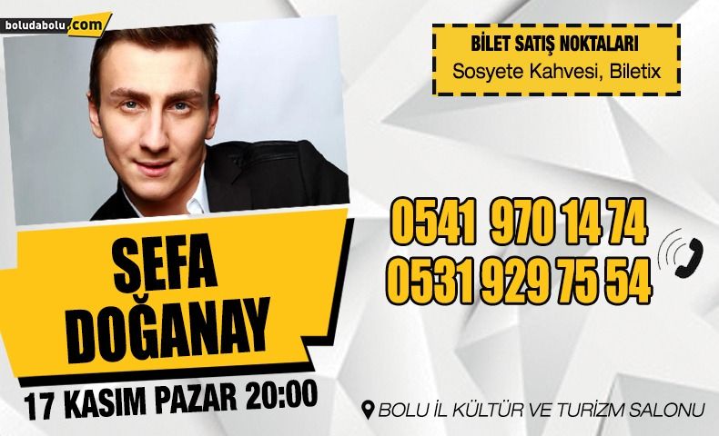 SEFA DOĞANAY BOLU’YA GELİYOR SEFA DOĞANAY BOLU’YA GELİYOR