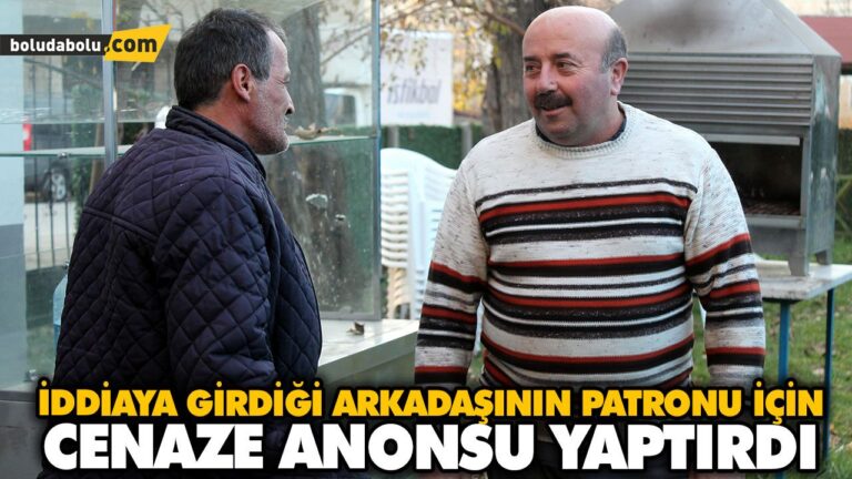 İDDİAYA GİRDİĞİ ARKADAŞININ PATRONU İÇİN CENAZE ANONSU YAPTIRDI
