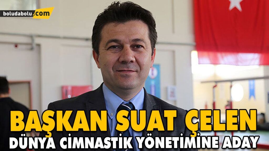 BAŞKAN SUAT ÇELEN, DÜNYA CİMNASTİK YÖNETİMİNE ADAY BAŞKAN SUAT ÇELEN, DÜNYA CİMNASTİK YÖNETİMİNE ADAY