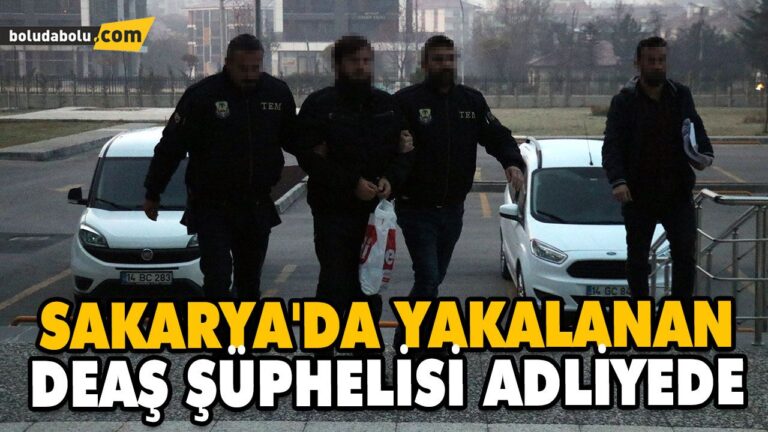 SAKARYA’DA YAKALANAN DEAŞ ŞÜPHELİSİ ADLİYEDE