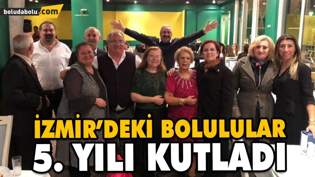 İZMİR’DEKİ BOLULULAR 5. YILI KUTLADI İZMİR’DEKİ BOLULULAR 5. YILI KUTLADI
