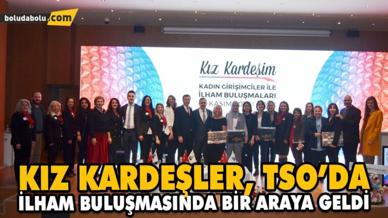 KIZ KARDEŞLER, TSO’DA İLHAM BULUŞMASINDA BİR ARAYA GELDİ