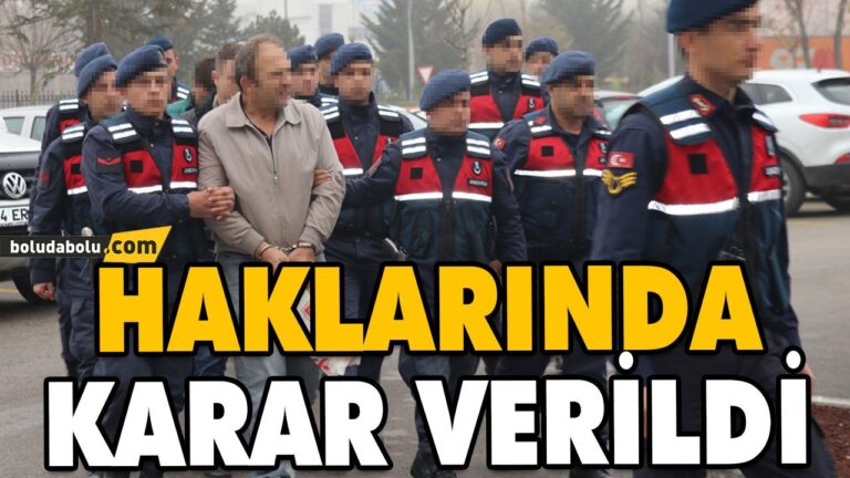 HAKLARINDA KARAR VERİLDİ