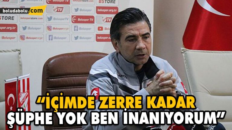İÇİMDE ZERRE KADAR ŞÜPHE YOK. BEN İNANIYORUM”