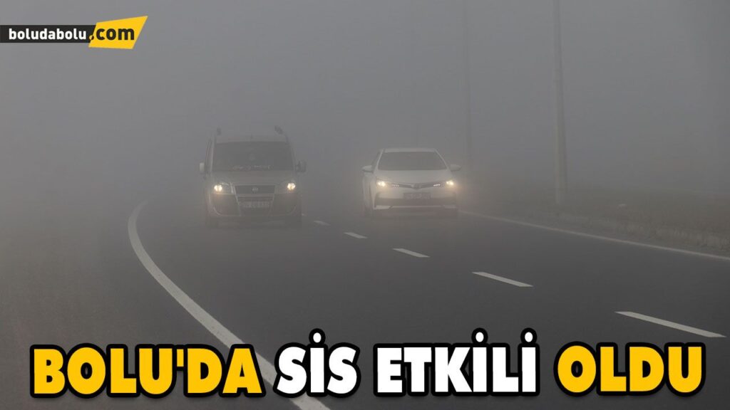 BOLU’DA SİS ETKİLİ OLDU BOLU’DA SİS ETKİLİ OLDU