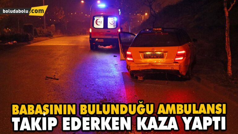 BABASININ BULUNDUĞU AMBULANSI TAKİP EDERKEN KAZA YAPTI
