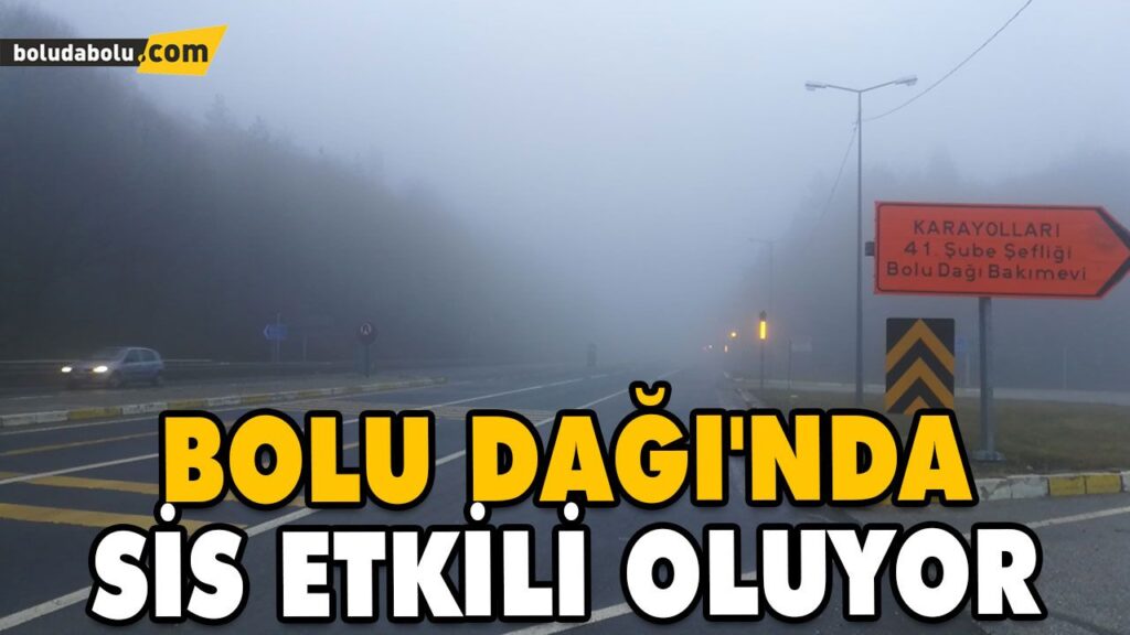 BOLU DAĞI’NDA SİS ETKİLİ OLUYOR BOLU DAĞI’NDA SİS ETKİLİ OLUYOR