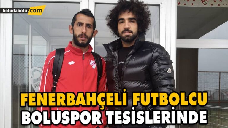 FENERBAHÇELİ FUTBOLCU BOLUSPOR TESİSLERİNDE