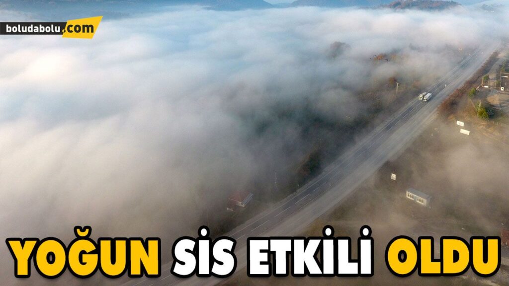 YOĞUN SİS ETKİLİ OLDU