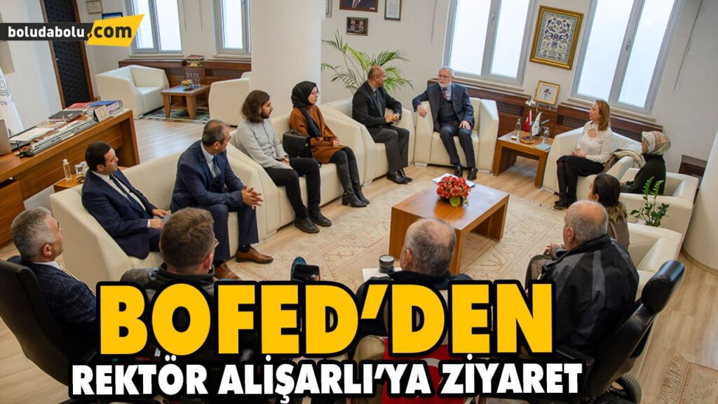 BOFED’DEN REKTÖR ALİŞARLI’YA ZİYARET BOFED’DEN REKTÖR ALİŞARLI’YA ZİYARET
